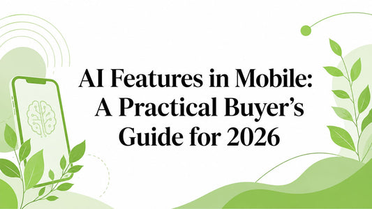 AI Features in Mobile: A Practical Buyer's Guide for 2026