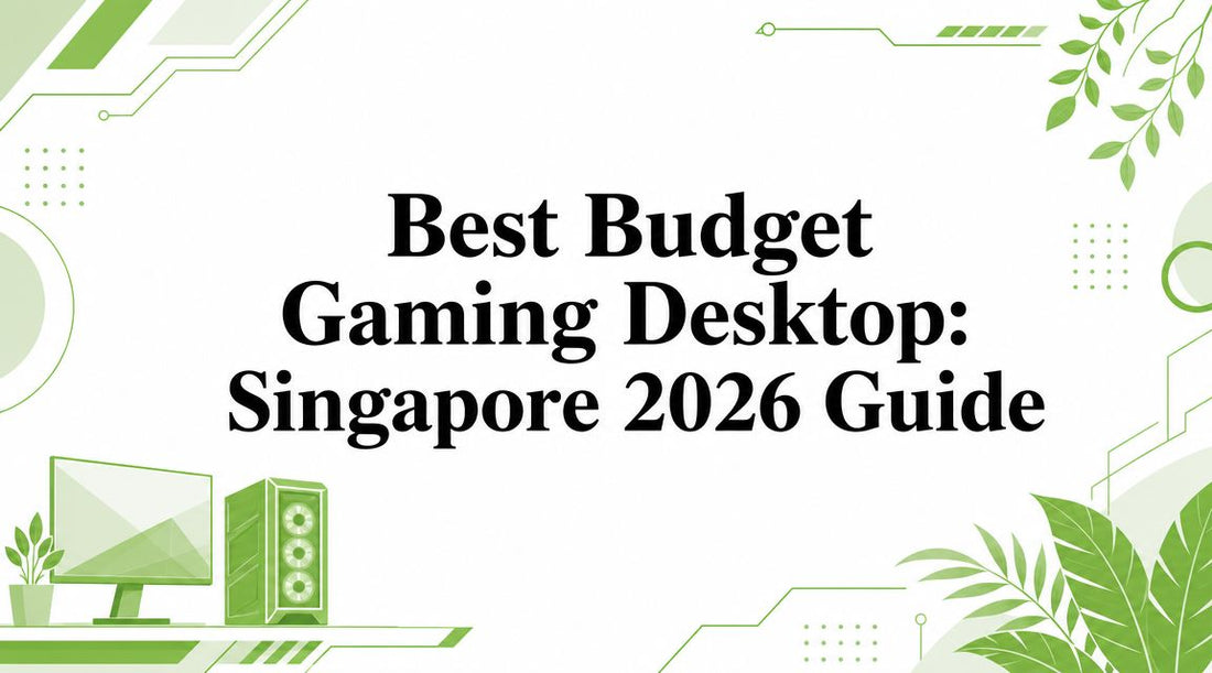 Best Budget Gaming Desktop: Singapore 2026 Guide