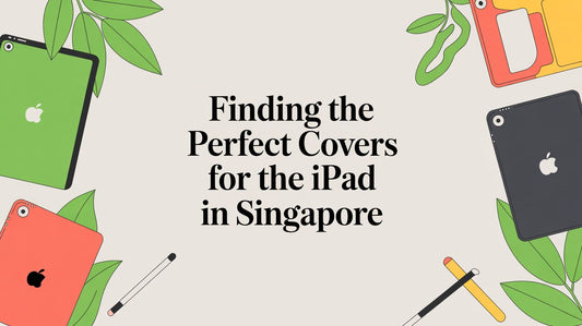 Finding the Perfect Covers for the iPad in Singapore