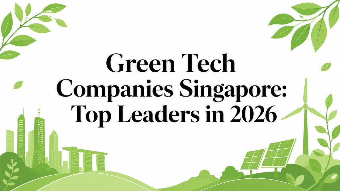 Green Tech Companies Singapore: Top Leaders in 2026