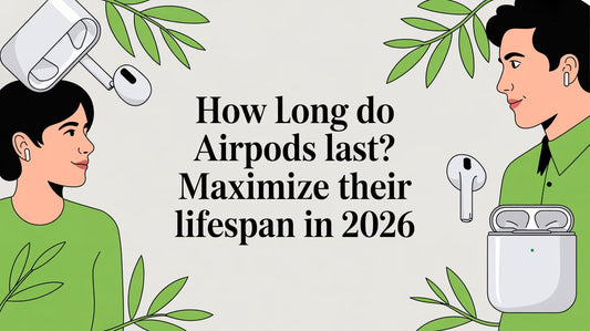 How Long Do AirPods Last? Maximize Their Lifespan in 2026