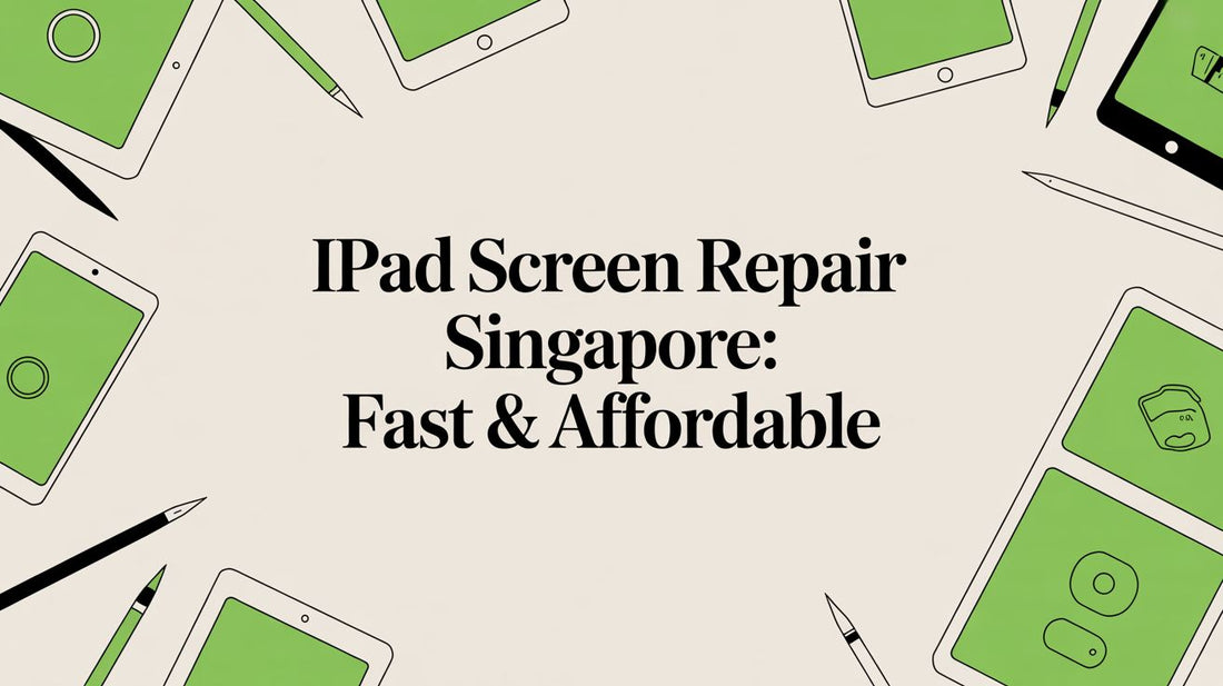 iPad Screen Repair Singapore: Fast & Affordable