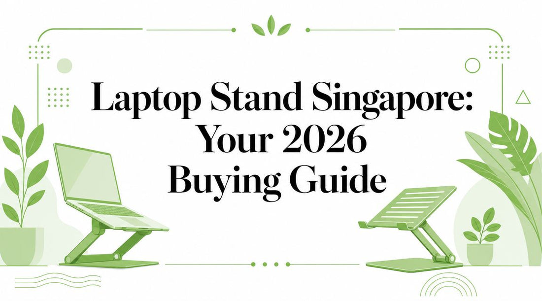 Laptop Stand Singapore: Your 2026 Buying Guide