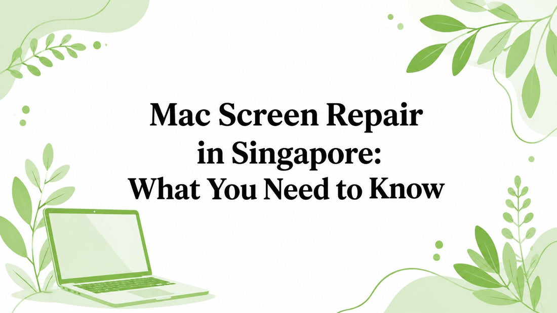 Mac Screen Repair in Singapore: What You Need to Know