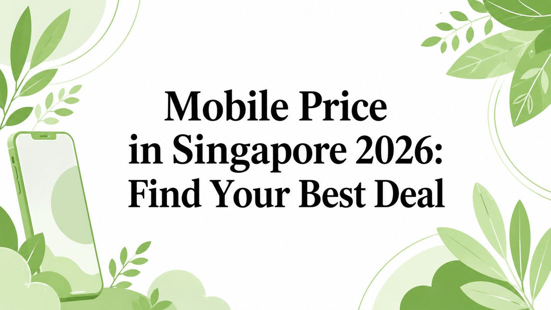 Mobile Price in Singapore 2026: Find Your Best Deal