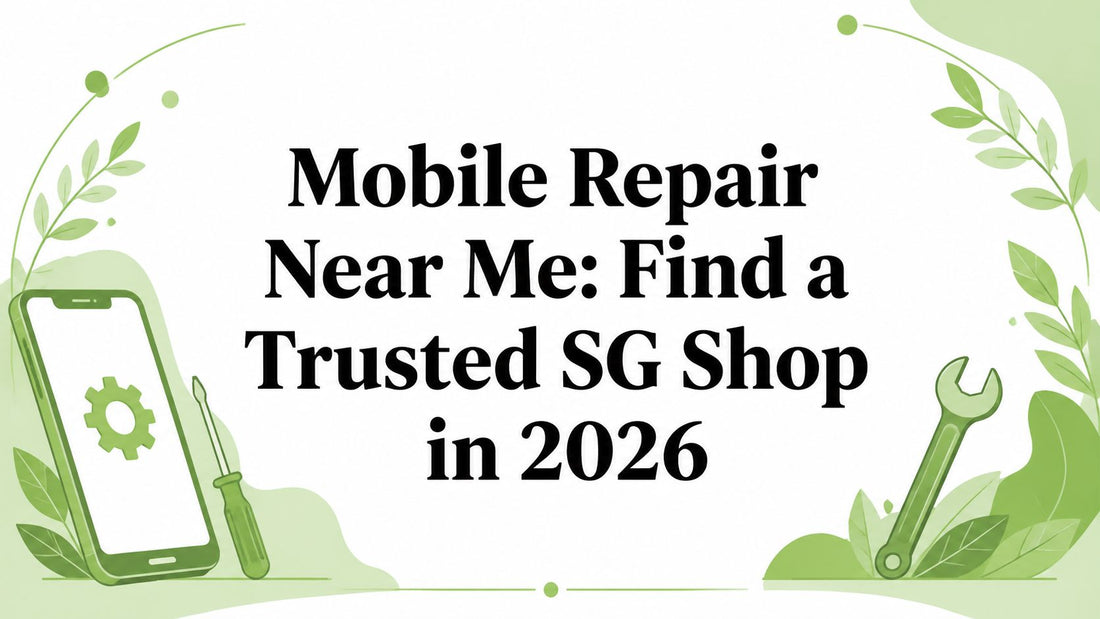 Mobile Repair Near Me: Find a Trusted SG Shop in 2026