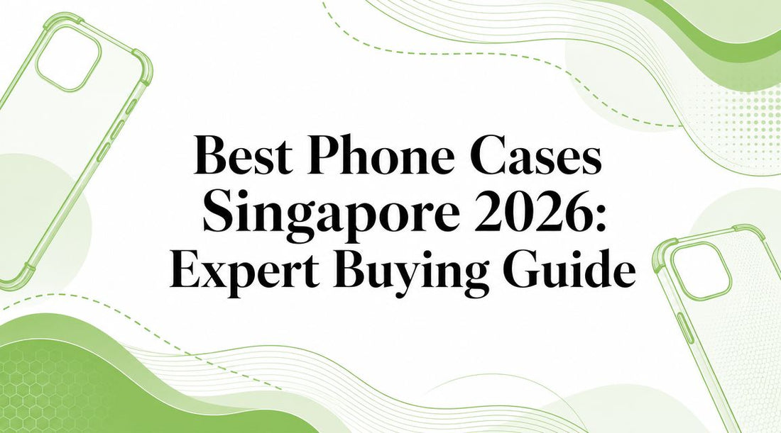 Best Phone Cases Singapore 2026: Expert Buying Guide