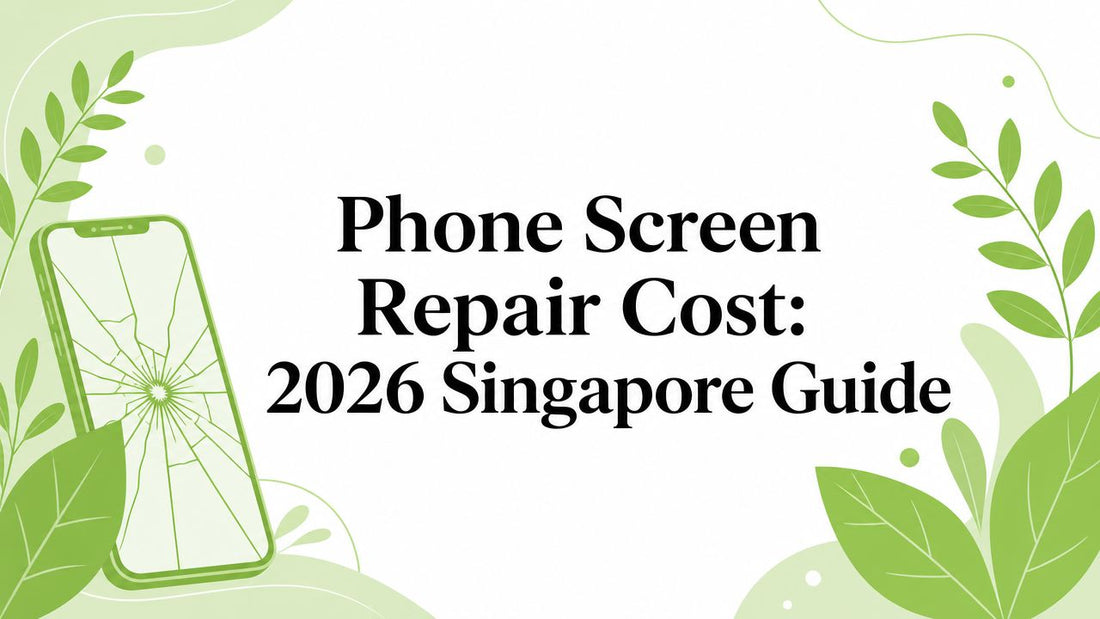 Phone Screen Repair Cost: 2026 Singapore Guide