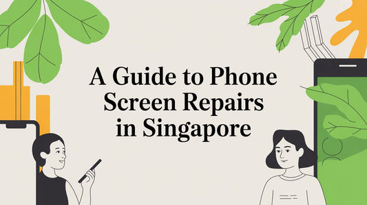 A Guide To Phone Screen Repairs In Singapore