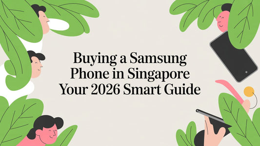 Buying a Samsung Phone in Singapore Your 2026 Smart Guide