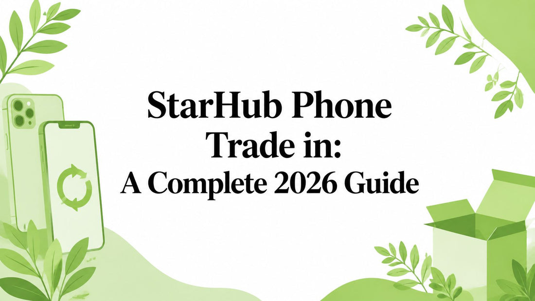 StarHub Phone Trade in: A Complete 2026 Guide