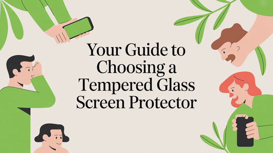 Your Guide to Choosing a Tempered Glass Screen Protector
