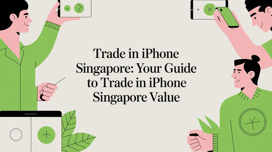 Trade in iPhone Singapore: Your Guide to trade in iphone singapore Value