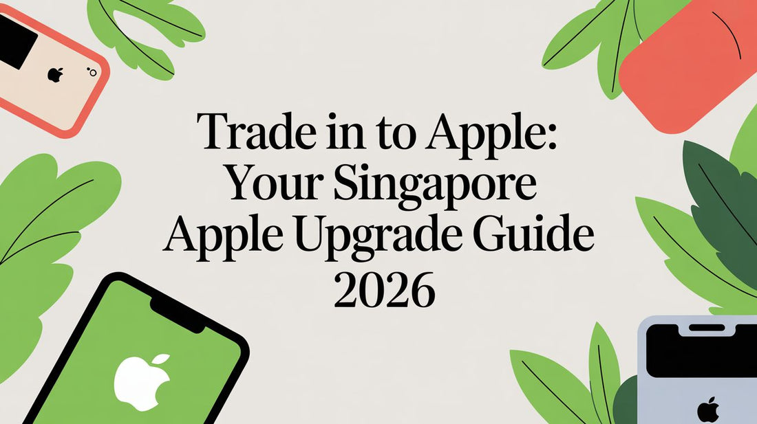 Trade in to apple: Your Singapore Apple Upgrade Guide 2026