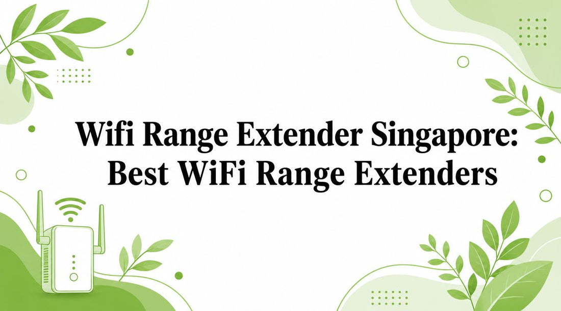 Wifi Range Extender Singapore: Best WiFi Range Extenders